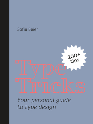 Type Tricks: Your Personal Guide to Type Design - Beier, Sofie