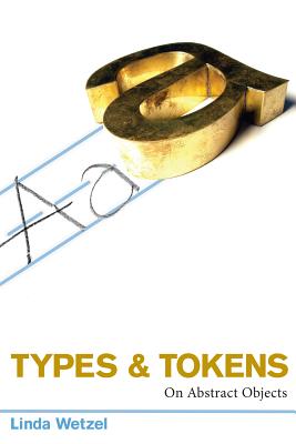 Types and Tokens: On Abstract Objects - Wetzel, Linda