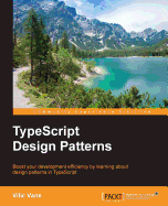 TypeScript Design Patterns: Boost your development efficiency by learning about design patterns in TypeScript
