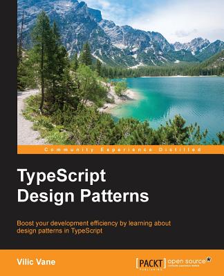 TypeScript Design Patterns: Boost your development efficiency by learning about design patterns in TypeScript - Vane, Vilic