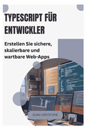 TypeScript f?r Entwickler: Erstellen Sie sichere, skalierbare und wartbare Web-Apps