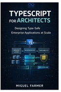 TypeScript for Architects: Designing Type-Safe Enterprise Applications at Scale