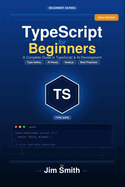 TypeScript for Beginners: From JavaScript to TypeScript the Practical Way Build Real Projects, Master Types, and Create AI-Powered Applications with Confidence