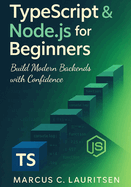TypeScript & Node.js for Beginners: Build Modern Backends with Confidence