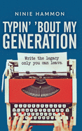 Typin' 'Bout My Generation: Write the legacy only you can leave