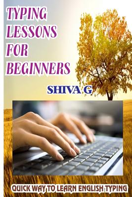 Typing Lessons for Beginners: Quick way to learn English Typing - G, Shiva