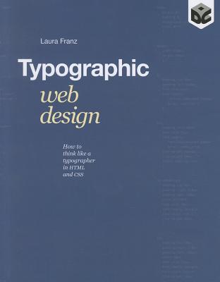 Typographic Web Design: How to Think Like a Typographer in HTML and CSS - Franz, Laura
