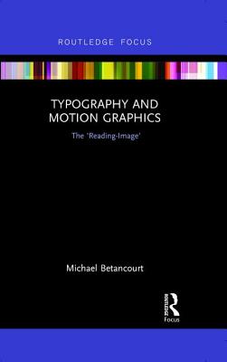 Typography and Motion Graphics: The 'Reading-Image' - Betancourt, Michael