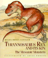Tyrannosaurus Rex and Its Kin: The Mesozoic Monsters