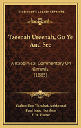 Tzeenah Ureenah, Go Ye and See: A Rabbinical Commentary on Genesis (1885)