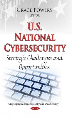 U.S. National Cybersecurity: Strategic Challenges & Opportunities - Powers, Grace (Editor)
