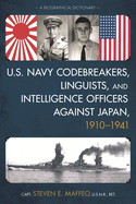 U.S. Navy Codebreakers, Linguists, and Intelligence Officers Against Japan, 1910-1941: A Biographical Dictionary