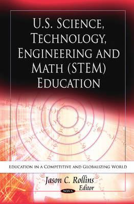 U.S. Science, Technology, Engineering & Math (STEM) Education - Rollins, Jason C (Editor)
