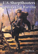 U.S. Sharpshooters: Berdan's Civil War Elite