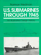 U.S. Submarines Through 1945: An Illustrated Design History