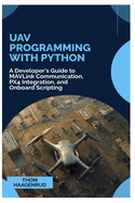 UAV Programming with Python: A Developer's Guide to MAVLink Communication, PX4 Integration, and Onboard Scripting