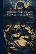 Uber Die Parabel Vom Verwalter, Lukas XVI, 1ff: Ein Versuch Von Davis Schulz
