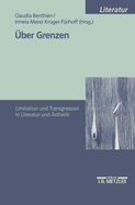 Uber Grenzen: Limitation Und Transgression in Literatur Und Asthetik