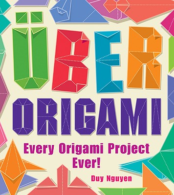 Uber Origami: Every Origami Project Ever! - Nguyen, Duy