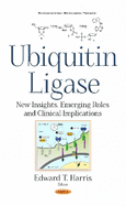 Ubiquitin Ligase: New Insights, Emerging Roles & Clinical Implications
