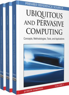 Ubiquitous and Pervasive Computing: Concepts, Methodologies, Tools, and Applications - Symonds, Judith