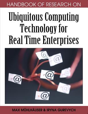 Ubiquitous Computing Technology for Real Time Enterprises - Muhlhauser, Max, and Gurevych, Iryna