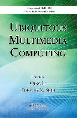 Ubiquitous Multimedia Computing - Li, Qing (Editor), and Shih, Timothy K. (Editor)