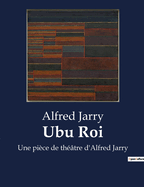 Ubu Roi: une pi?ce de th??tre d'Alfred Jarry