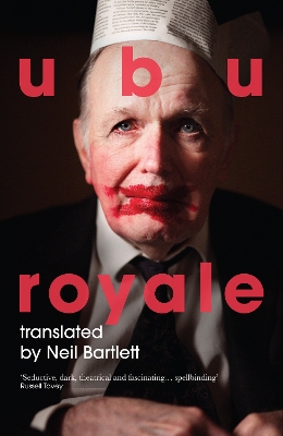 Ubu Royale - Jarry, Alfred, and Bartlett, Neil (Translated by)