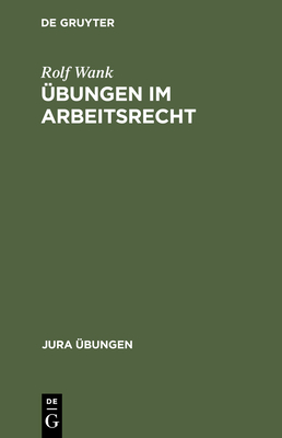 Ubungen Im Arbeitsrecht - Wank, Rolf