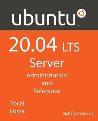 Ubuntu 20.04 LTS Server: : Administration and Reference - Petersen, Richard