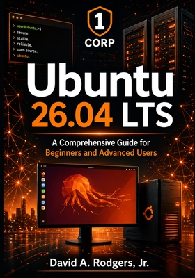 Ubuntu 26.04 LTS: A Comprehensive Guide for Beginners and Advanced Users - Rodgers, David A, Jr.