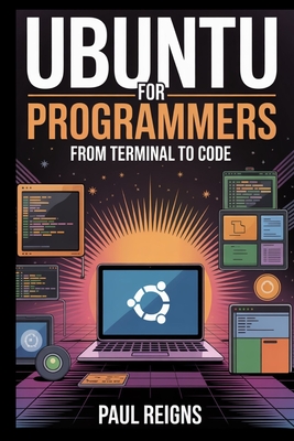 Ubuntu for Programmers: From Terminal to Code - Reigns, Paul