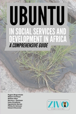 Ubuntu in Social Services and Development in Africa: A Comprehensive Guide - Mugumbate, Rugare, and Zvomuya, Wilson, and Abur