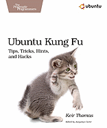 Ubuntu Kung Fu: Tips, Tricks, Hints, and Hacks