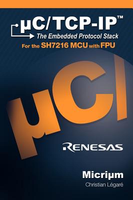uC/TCP-IP: The Embedded Protocol Stack and the Renesas SH7216 - L�gar�, Christian