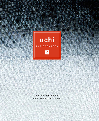 Uchi: The Cookbook - Cole, Tyson, and Dupuy, Jessica