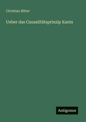 Ueber das Causalit?tsprinzip Kants - Ritter, Christian