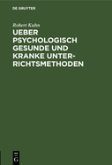 Ueber Psychologisch Gesunde Und Kranke Unterrichtsmethoden: Eine Skizze