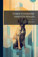 Ueber Veterinar-Sanitats-Polizei