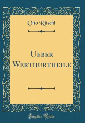 Ueber Werthurtheile (Classic Reprint) - Ritschl, Otto