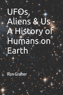 UFOs, Aliens & Us - A History of Humans on Earth