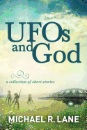 UFOs and God (a collection of short stories)