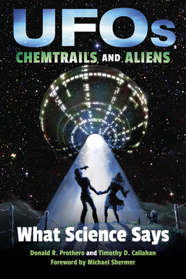 UFOs, Chemtrails, and Aliens: What Science Says - Prothero, Donald R