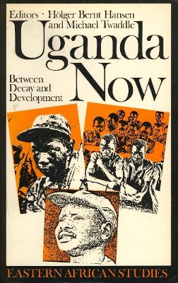 Uganda Now: Between Decay and Development - Hansen, Holger Bernt (Editor), and Twaddle, Michael (Editor)