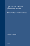 Ugaritic and Hebrew Poetic Parallelism: A Trial Cut ('nt I and Proverbs 2)