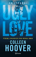 Ugly Love: P?deme Cualquier Cosa Menos Amor
