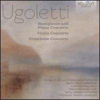 UGOLETTISAXOPHONEANDPIANOCONCERTOVIOLINCONCERTOTROMBONECONCERTO - Gianni Alberti (saxophone); Jozsef �rmeny (piano); Marko Komonko (violin); Serhiy Katsaval (trombone);...