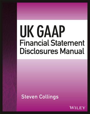 UK GAAP Financial Statement Disclosures Manual - Collings, Steven