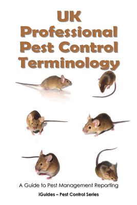 UK Professional Pest Control Terminology: A Guide to Pest Management Reporting - Iguides (Editor), and Connor, Geoff